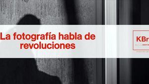 La fotografía habla de revoluciones, nuevo ciclo de conferencias de KBr Fundación MAPFRE