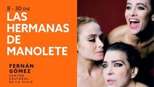 Las hermanas de Manolete se estrenará en el teatro Fernán Gómez