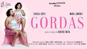 GORDAS, una comedia teatral irreverente sobre la fama, el amor, la amistad… y el físico