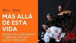 Más allá de esta vida en el Teatro Fernán Gómez, a partir de la biografía y obras de Bécquer